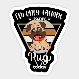 I'm only talking to my Pug Sticker